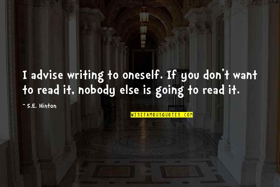 Else'e Quotes By S.E. Hinton: I advise writing to oneself. If you don't