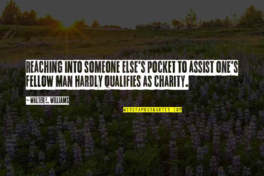 Else'e Quotes By Walter E. Williams: Reaching into someone else's pocket to assist one's