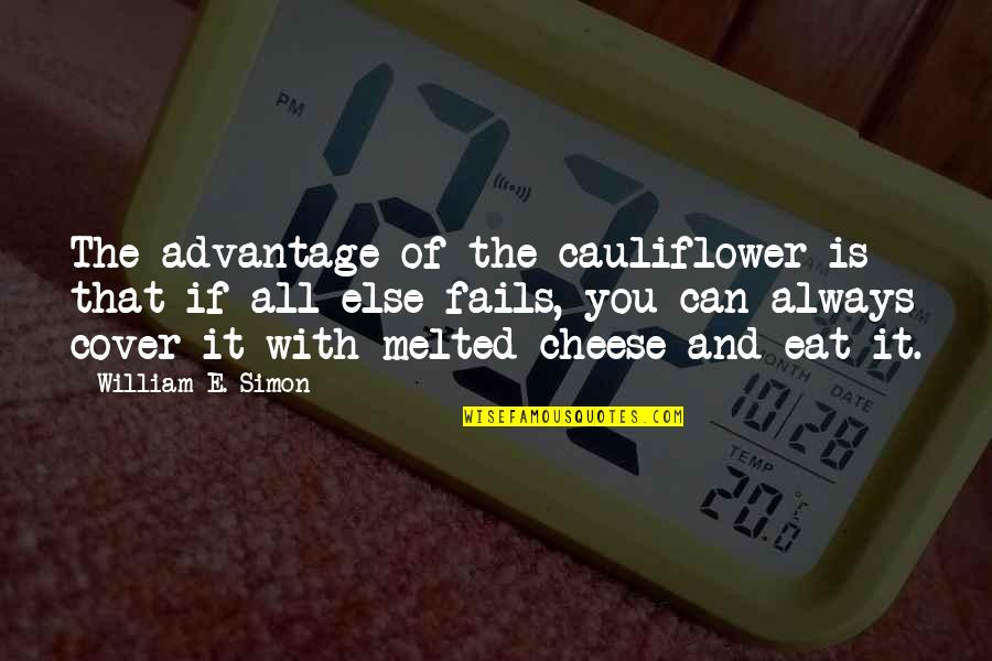 Else'e Quotes By William E. Simon: The advantage of the cauliflower is that if