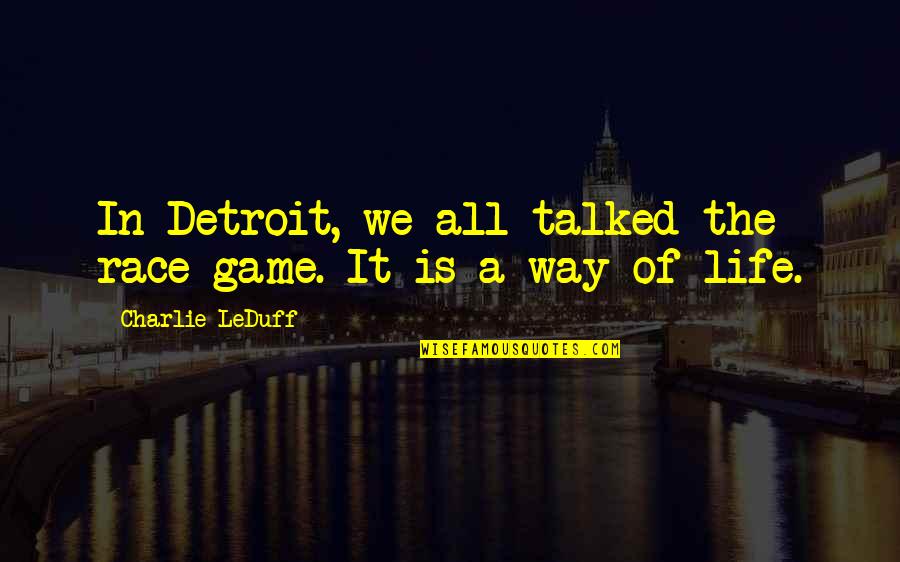 Elsenburg Cape Quotes By Charlie LeDuff: In Detroit, we all talked the race game.