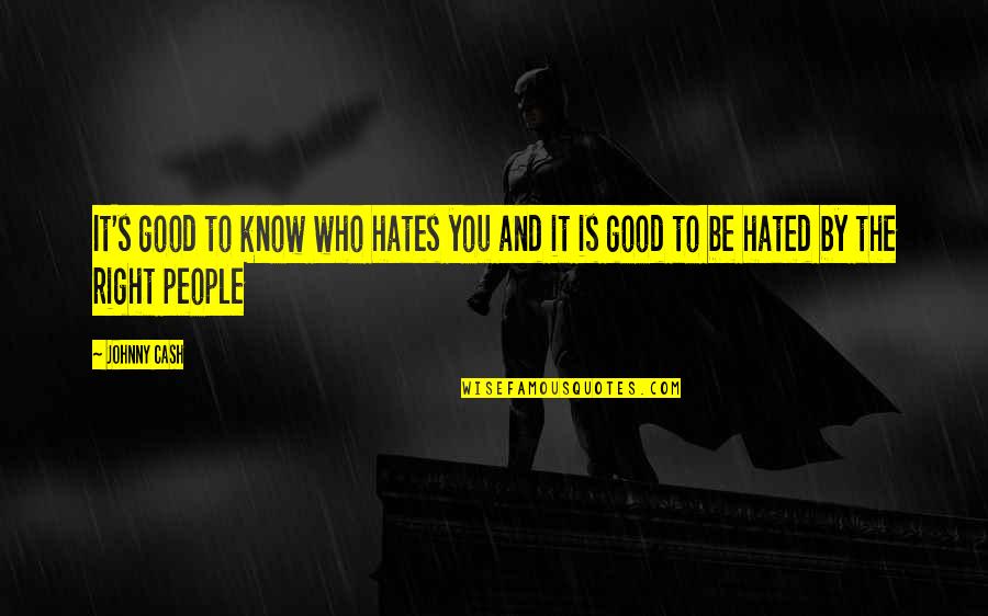 Elsener Late Quotes By Johnny Cash: It's good to know who hates you and