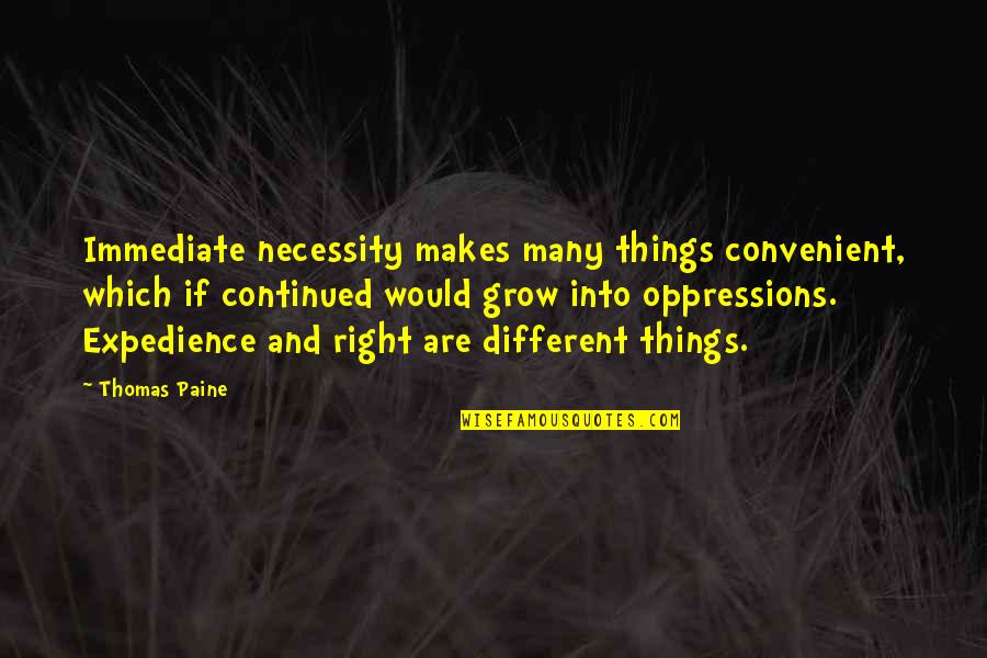 Elsener Late Quotes By Thomas Paine: Immediate necessity makes many things convenient, which if