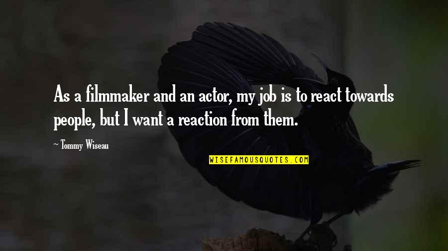 Elsewards Quotes By Tommy Wiseau: As a filmmaker and an actor, my job