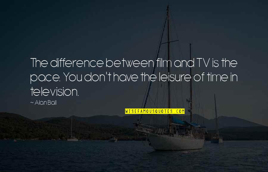 Elsewhen Sewing Quotes By Alan Ball: The difference between film and TV is the