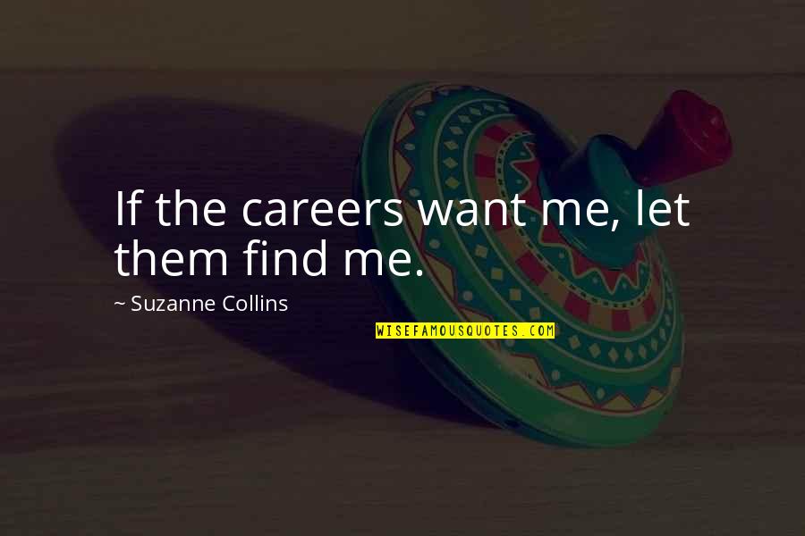 Elsewhere Home Quotes By Suzanne Collins: If the careers want me, let them find