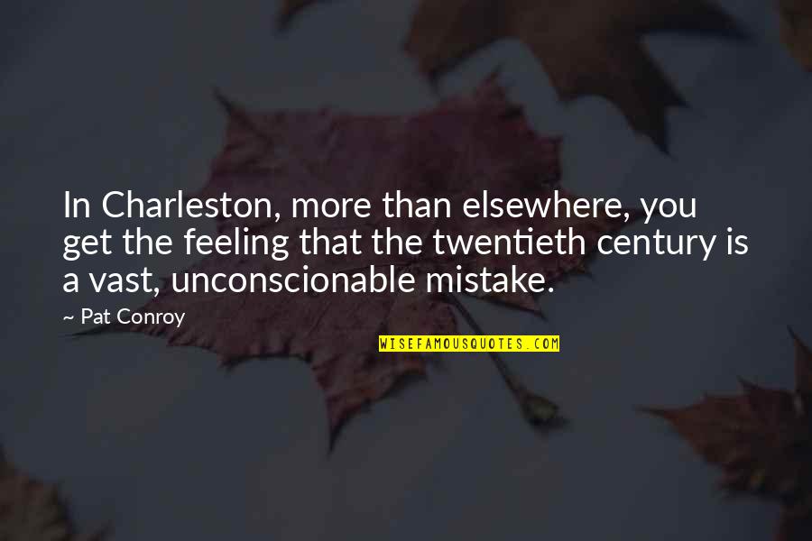Elsewhere Quotes By Pat Conroy: In Charleston, more than elsewhere, you get the