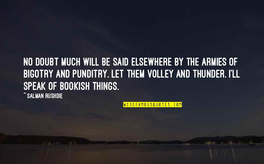 Elsewhere Quotes By Salman Rushdie: No doubt much will be said elsewhere by