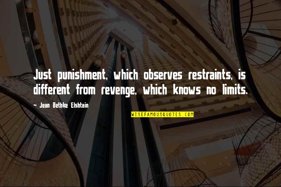 Elshtain Quotes By Jean Bethke Elshtain: Just punishment, which observes restraints, is different from Elshtain Quotes By Jean Bethke Elshtain: Just punishment, which observes restraints, is different from