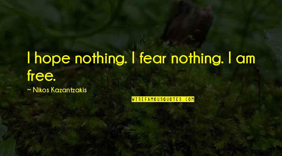 Elshtain Sovereignty Quotes By Nikos Kazantzakis: I hope nothing. I fear nothing. I am Elshtain Sovereignty Quotes By Nikos Kazantzakis: I hope nothing. I fear nothing. I am