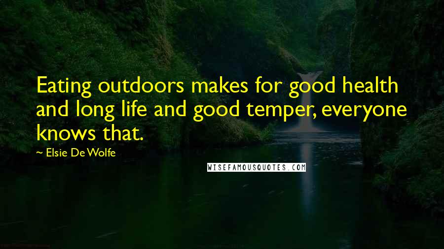 Elsie De Wolfe quotes: Eating outdoors makes for good health and long life and good temper, everyone knows that.