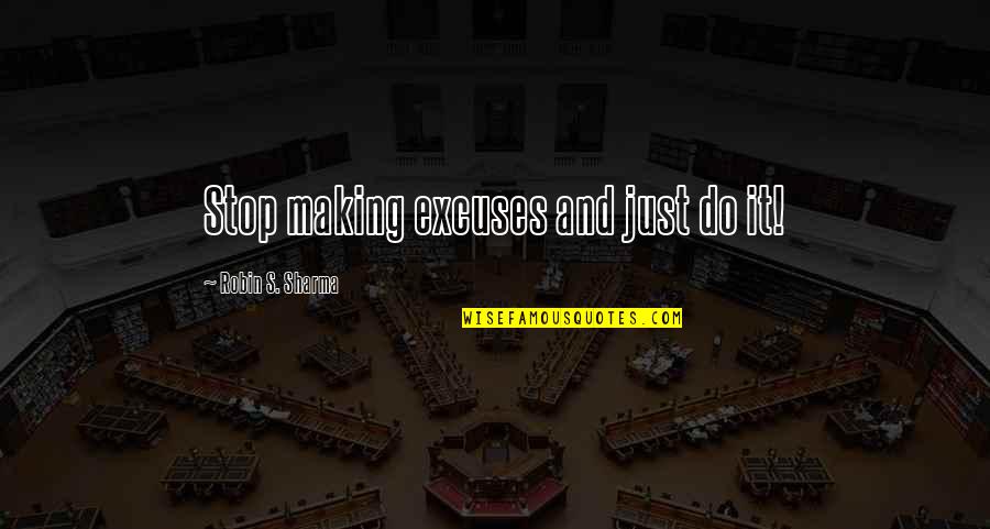 Elsie Hickam Character Quotes By Robin S. Sharma: Stop making excuses and just do it!