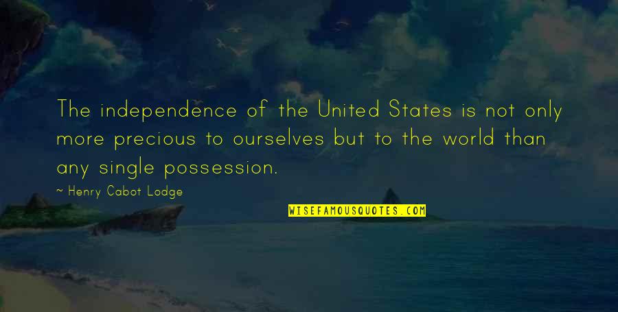 Elsie The World God Only Knows Quotes By Henry Cabot Lodge: The independence of the United States is not