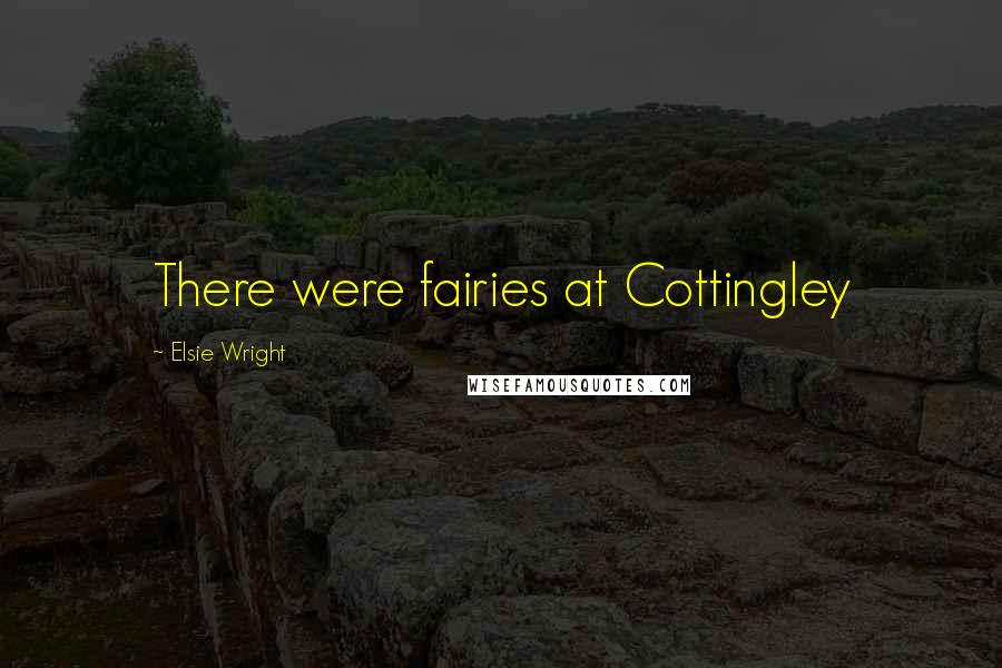 Elsie Wright quotes: There were fairies at Cottingley