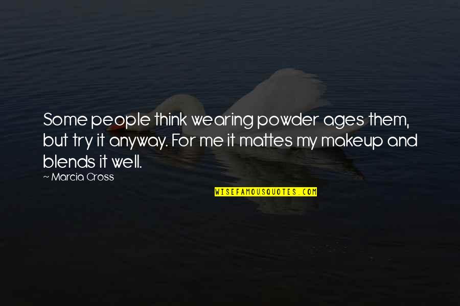 Elsigando Quotes By Marcia Cross: Some people think wearing powder ages them, but