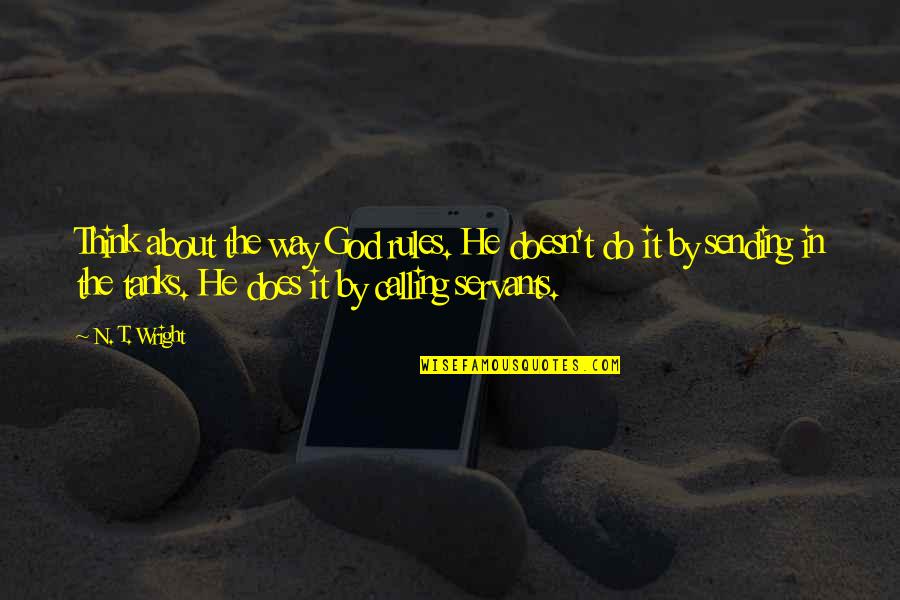 Elsigando Quotes By N. T. Wright: Think about the way God rules. He doesn't Elsigando Quotes By N. T. Wright: Think about the way God rules. He doesn't