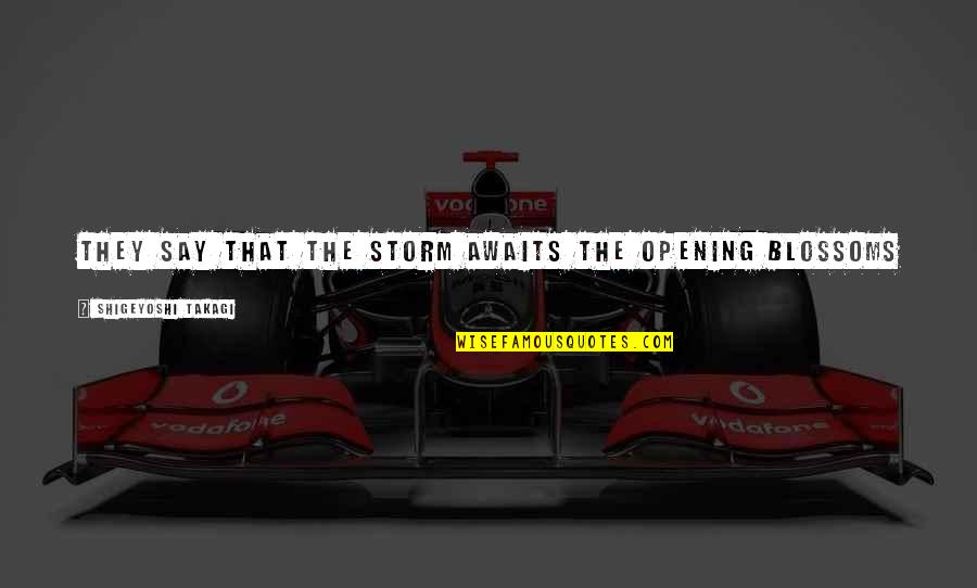 Elsing Quotes By Shigeyoshi Takagi: They say that the storm awaits the opening Elsing Quotes By Shigeyoshi Takagi: They say that the storm awaits the opening