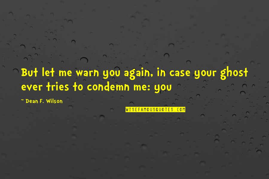 Elsje Macaulay Quotes By Dean F. Wilson: But let me warn you again, in case