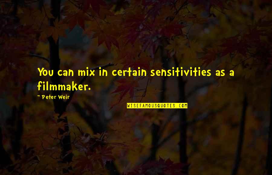 Elske Miles Quotes By Peter Weir: You can mix in certain sensitivities as a Elske Miles Quotes By Peter Weir: You can mix in certain sensitivities as a