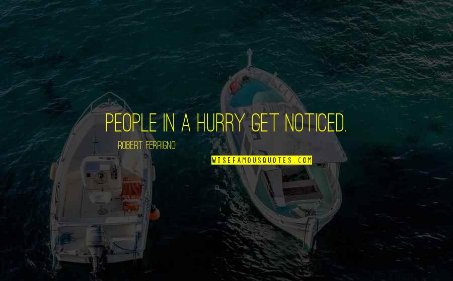 Elske Miles Quotes By Robert Ferrigno: People in a hurry get noticed. Elske Miles Quotes By Robert Ferrigno: People in a hurry get noticed.