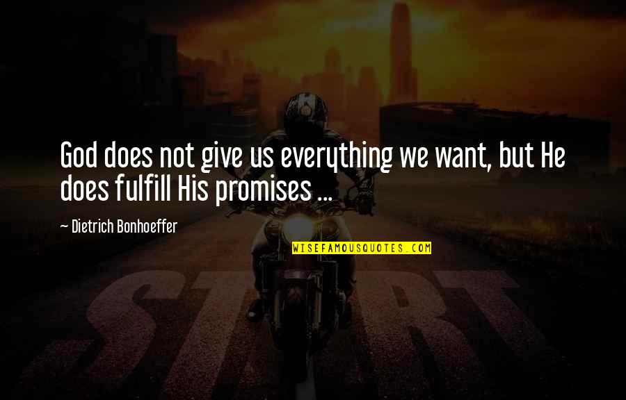 Elsken Ho Quotes By Dietrich Bonhoeffer: God does not give us everything we want,