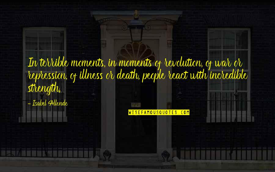 Elsken Ho Quotes By Isabel Allende: In terrible moments, in moments of revolution, of