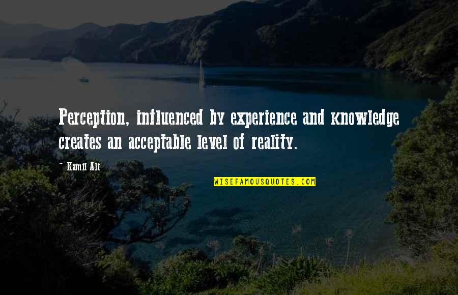 Elsky Spider Quotes By Kamil Ali: Perception, influenced by experience and knowledge creates an Elsky Spider Quotes By Kamil Ali: Perception, influenced by experience and knowledge creates an