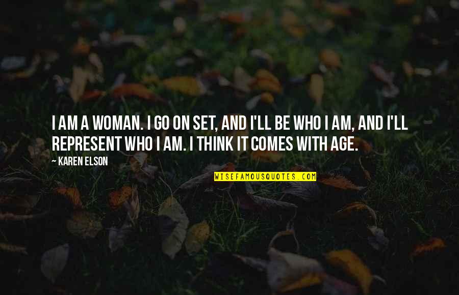 Elson Quotes By Karen Elson: I am a woman. I go on set, Elson Quotes By Karen Elson: I am a woman. I go on set,