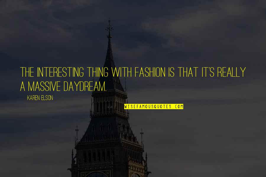 Elson Quotes By Karen Elson: The interesting thing with fashion is that it's
