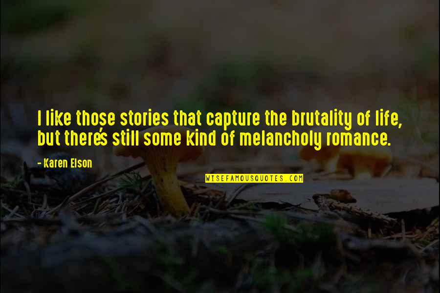 Elson Quotes By Karen Elson: I like those stories that capture the brutality Elson Quotes By Karen Elson: I like those stories that capture the brutality