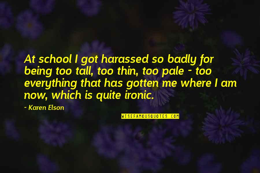 Elson Quotes By Karen Elson: At school I got harassed so badly for