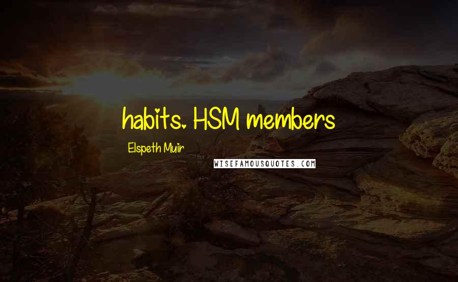 Elspeth Muir quotes: habits. HSM members