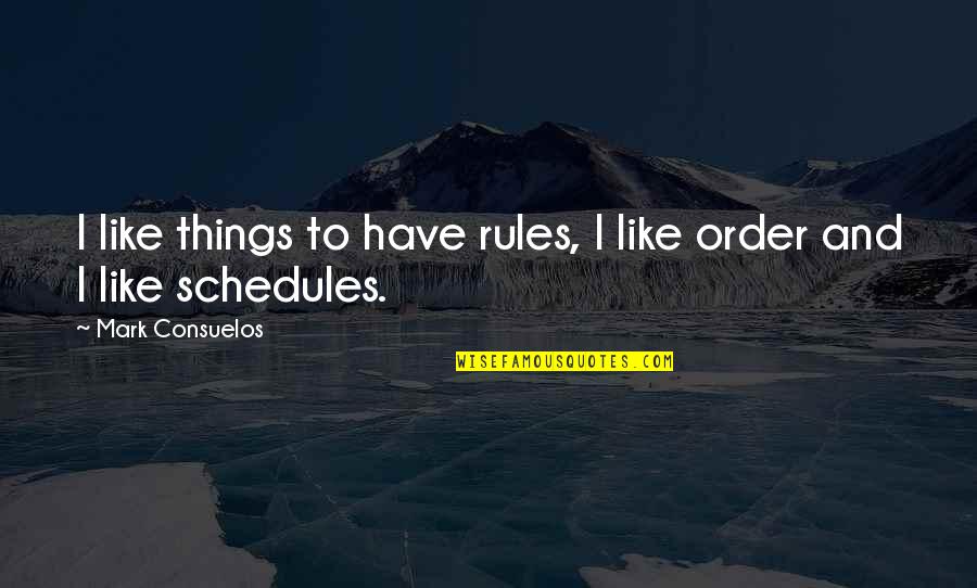 Elster Meters Quotes By Mark Consuelos: I like things to have rules, I like