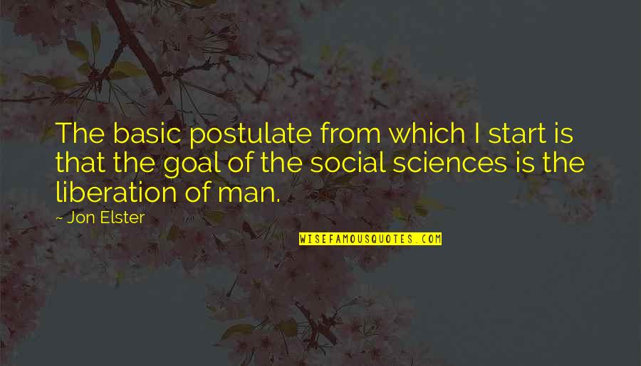 Elster Quotes By Jon Elster: The basic postulate from which I start is