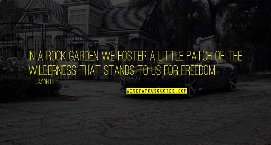Elstir Painter Quotes By Jason Hill: In a rock garden we foster a little Elstir Painter Quotes By Jason Hill: In a rock garden we foster a little