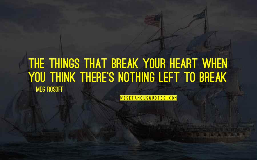 Elstir Painter Quotes By Meg Rosoff: The things that break your heart when you