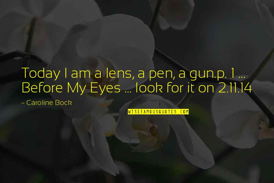 Elstir Quotes By Caroline Bock: Today I am a lens, a pen, a