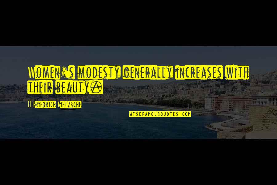 Elstner Associates Quotes By Friedrich Nietzsche: Women's modesty generally increases with their beauty. Elstner Associates Quotes By Friedrich Nietzsche: Women's modesty generally increases with their beauty.