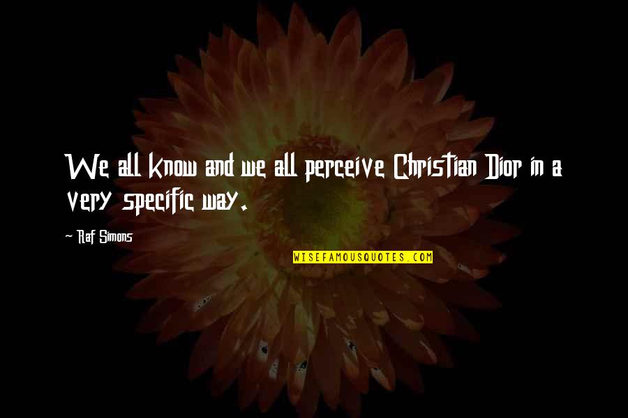 Elstners Quotes By Raf Simons: We all know and we all perceive Christian