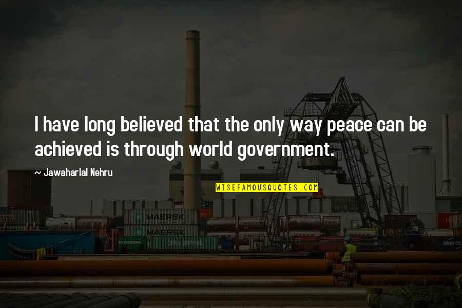 Elstob Elstob Quotes By Jawaharlal Nehru: I have long believed that the only way Elstob Elstob Quotes By Jawaharlal Nehru: I have long believed that the only way