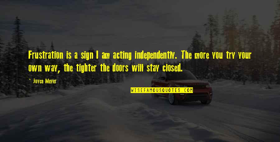 Elstree Aerodrome Quotes By Joyce Meyer: Frustration is a sign I am acting independently.