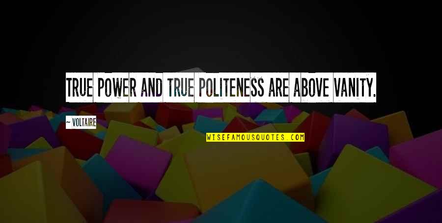 Elstree Studios Quotes By Voltaire: True power and true politeness are above vanity.
