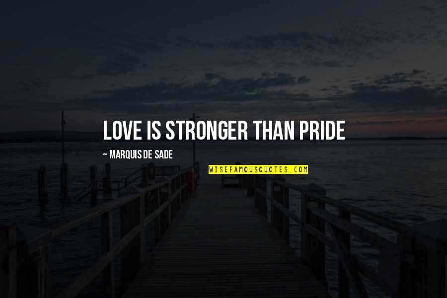Elsun Wheeler Quotes By Marquis De Sade: Love Is Stronger Than Pride Elsun Wheeler Quotes By Marquis De Sade: Love Is Stronger Than Pride