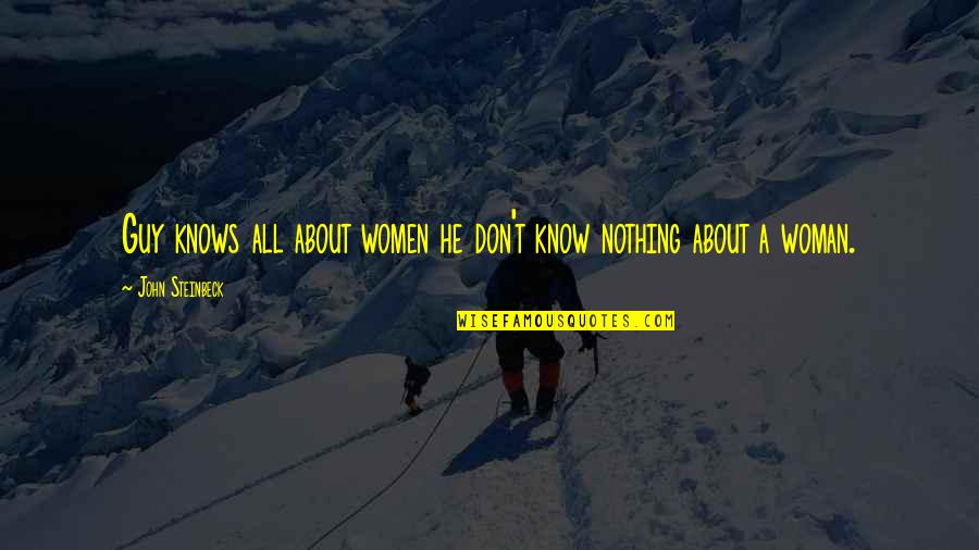 Elswick Cycles Quotes By John Steinbeck: Guy knows all about women he don't know Elswick Cycles Quotes By John Steinbeck: Guy knows all about women he don't know