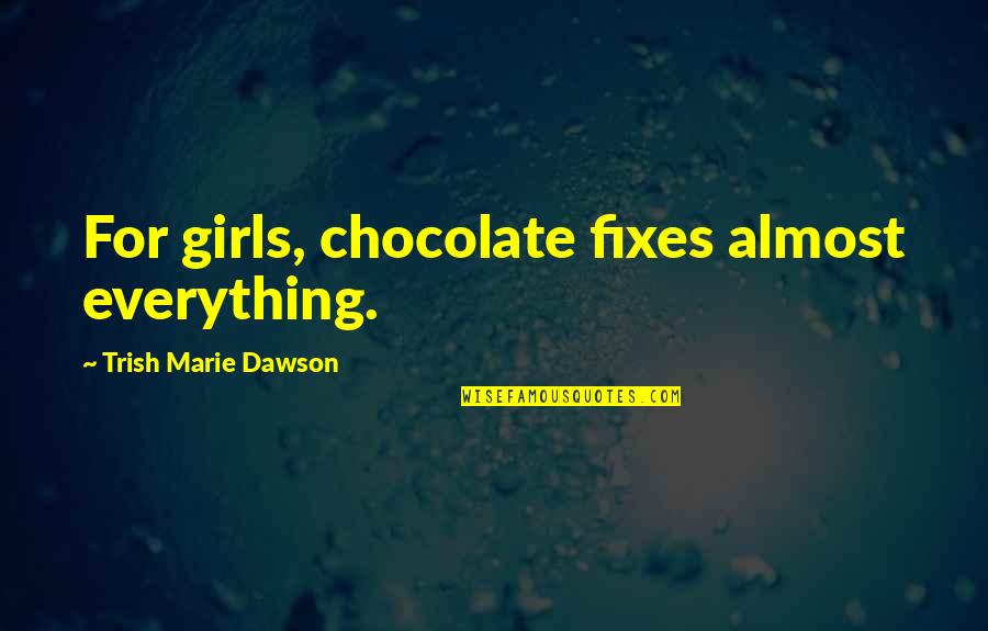 Elswick Cycles Quotes By Trish Marie Dawson: For girls, chocolate fixes almost everything. Elswick Cycles Quotes By Trish Marie Dawson: For girls, chocolate fixes almost everything.