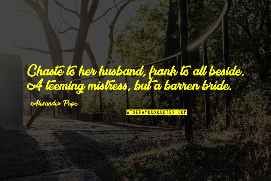 Elterman Propiedades Quotes By Alexander Pope: Chaste to her husband, frank to all beside,