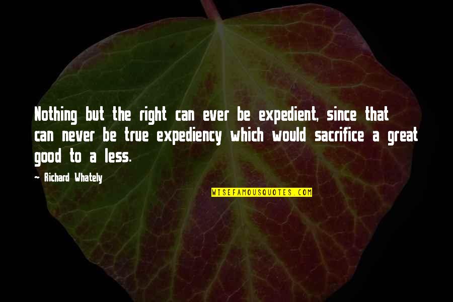 Elterngeldantrag Quotes By Richard Whately: Nothing but the right can ever be expedient,