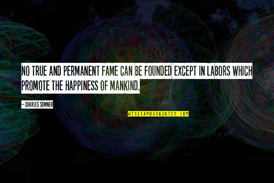 Eltest Quotes By Charles Sumner: No true and permanent fame can be founded