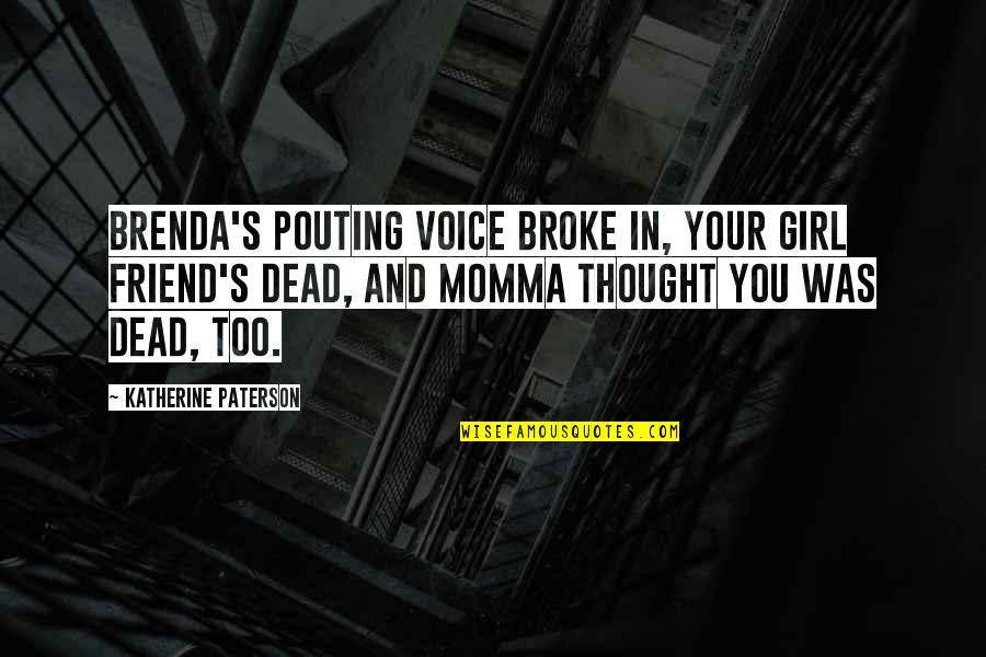 Elting Auction Quotes By Katherine Paterson: Brenda's pouting voice broke in, Your girl friend's Elting Auction Quotes By Katherine Paterson: Brenda's pouting voice broke in, Your girl friend's