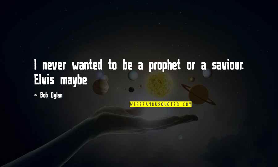 Eltinge Brown Quotes By Bob Dylan: I never wanted to be a prophet or