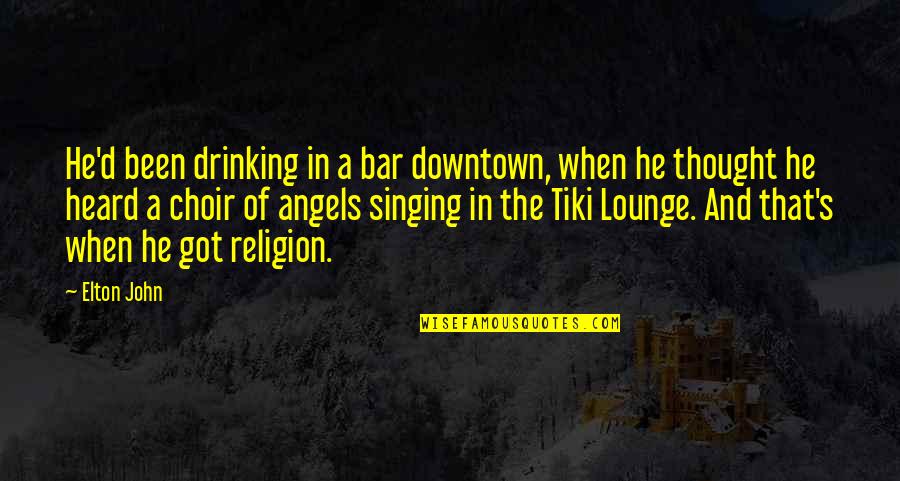 Elton John Quotes By Elton John: He'd been drinking in a bar downtown, when Elton John Quotes By Elton John: He'd been drinking in a bar downtown, when